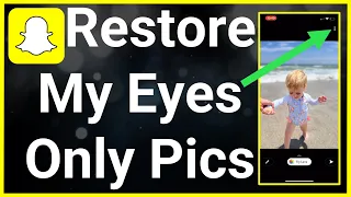 How To Restore My Eyes Only Pictures On Snapchat