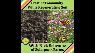 Creating Community While Regenerating Soil, with Nick Schwanz of Solarpunk Farms