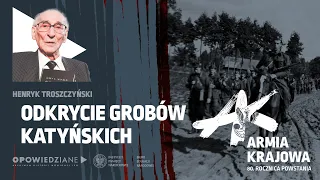 ODKRYCIE GROBÓW KATYŃSKICH – Henryk Troszczyński –  Armia Krajowa: świadectwa Niezwyciężonych [3/5]