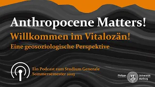 Anthropocene Matters - Willkommen im Vitalozän! Eine geosoziologische Perspektive
