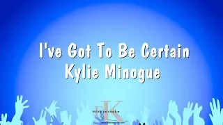 I've Got To Be Certain - Kylie Minogue (Karaoke Version)