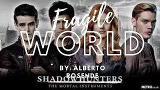 Fragile World|(Lyrics) By: Alberto Rosende -  Shadowhunters