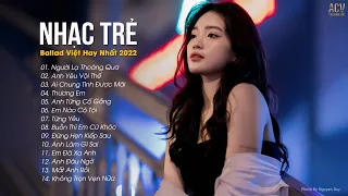 Nhạc Trẻ Ballad Việt Hay Nhất 2022 | Lk Nhạc Trẻ Mới Gây Nghiện | Nhạc Việt Hot Nhất Hiện Nay