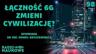 Ekstremalnie szybki internet - 6G wystrzeli cywilizację na inny poziom? | dr inż. P. Kryszkiewicz