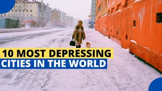 10 Most Depressing Cities in the World
