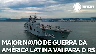 Maior navio de guerra da América Latina é enviado ao RS