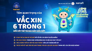 Tầm quan trọng của vắc xin 6 trong 1 trong năm đầu đời của trẻ | VNVC