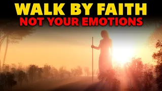 GOD is Telling YOU To WALK By FAITH Not Your Emotions Christian Motivation - SO MANY Will Skip But!