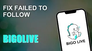 How to Fix Failed to Follow on Bigo Live | Bigo Live Not Working