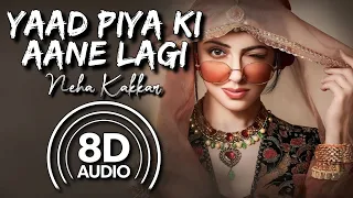 Yaad Piya Ki Aane Lagi - 8D Audio | Divya Khosla Kumar, Faisu | Neha Kakkar | Jaani | Tanishk B