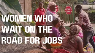 WOMEN WHO WAIT ON THE ROAD FOR JOBS | Mama Fuas of Kenya  || THE LOLO CYNTHIA SHOW