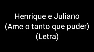 Henrique e Juliano - Ame o Tanto Que Puder (letra / lyrics)