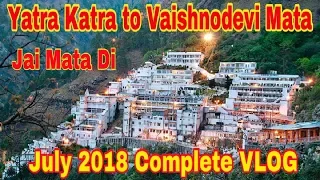 Vaishno Devi Yatra 2018 सम्पूर्ण यात्रा माता वैष्णो देवी कटरा जम्मू |