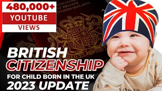 British Citizenship for Child Born in UK to Non British Parents | UK Passport 2023