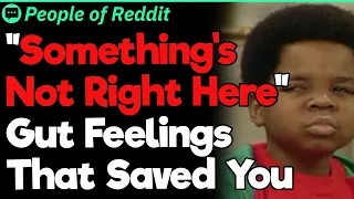 “Something's Not Right Here” Gut Feelings That Saved People's Lives