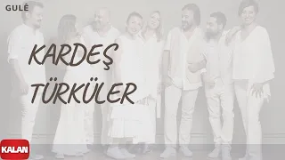 Kardeş Türküler - Gulê [ Yol © 2017 Kalan Müzik ]