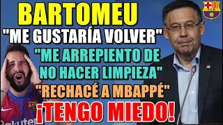 🚨BARTOMEU: "Me GUSTARÍA VOLVER al BARÇA" - "RECHACÉ a MBAPPÉ " Y DEFIENDE su GESTIÓN - ¡TENGO MIEDO!