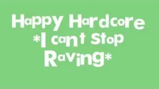 Happy Hardcore *I can't stop Raving*