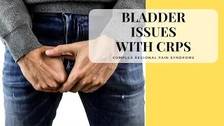 BLADDER ISSUES WITH CRPS