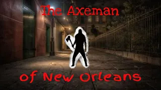 Uncovering the Mystery of the Axeman of New Orleans: Who Was He?