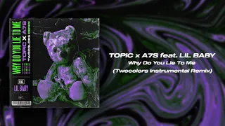 Topic, A7S feat. Lil Baby - Why Do You Lie To Me (twocolors Instrumental Remix)
