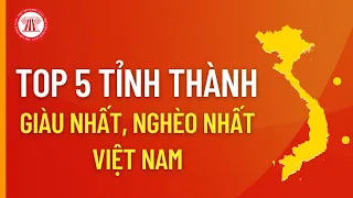 TOP 5 Tỉnh Thành Giàu Nhất, Nghèo Nhất Việt Nam? | THƯ VIỆN PHÁP LUẬT