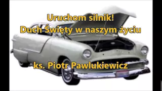 Uruchom silnik! Duch Święty w naszym życiu - ks. Piotr Pawlukiewicz (audio)