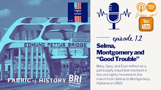 Selma, Montgomery, and "Good Trouble" | BRI's Fabric of History Podcast