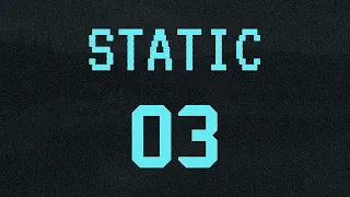 Static - Episode 3