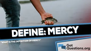 What is the definition of mercy?  |  GotQuesrtions.org