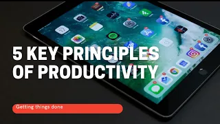 How to Be More Productive | The 5 key principles of productivity in 2021