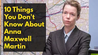 10 Things You Didn't Know about Anna Maxwell Martin