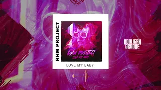 RHM Project - Love my Baby (Премьера трека 2021)
