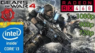Gears Of War 4 RX 460 - i3 (Simulated) - 1080p - 900p - 720p