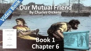 Book 1, Chapter 06 - Our Mutual Friend by Charles Dickens - Cut Adrift