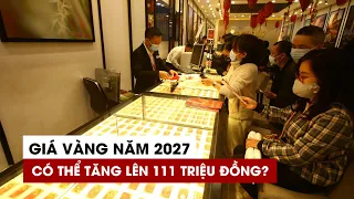 5 năm tới, giá vàng sẽ tăng lên 111 triệu hay giảm còn 36 triệu đồng?