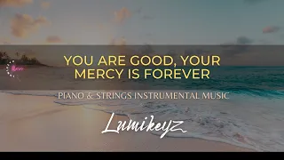 YOU ARE GOOD, YOUR MERCY IS FOREVER - Spontaneous Piano & Strings Worship Instrumental