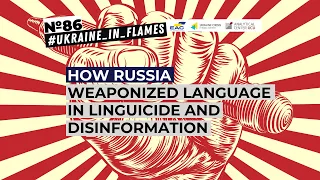 Ukraine in Flames #86: How Russia weaponized language in linguicide and disinformation