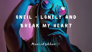 ONEIL Lonely And Un-Break My Heart lyrics MusicAykhan #music