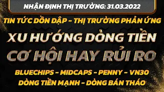 Chứng khoán hôm nay|Nhận định thị trường:31/03:Tin Tức Dồn dập. Dòng Tiền Mạnh - Dòng Bán Tháo.