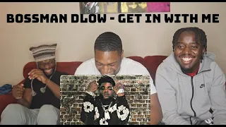 "BOSSMAN DLOW' GET IN WITH ME REACTION VIDEO