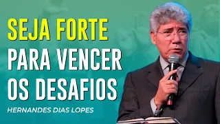 Hernandes Dias Lopes | SEJA FORTE E CORAJOSO PARA VENCER