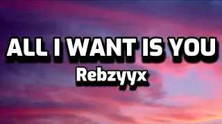 Rebzyyx - All I Want Is You (Lyrics)