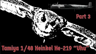 1/48 Tamiya Heinkel He-219 "Uhu" Eagle Owl Complete Scale Model Build Part 3.  #Tamiya #Uhu #Heinkel