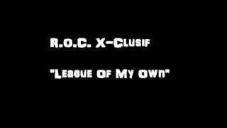 "League Of My Own" - R.O.C. X-Clusif [Prod. By: Vybe Beatz]