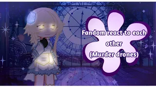 fandom react to each other//murder drones//Hylie_JuliaGc