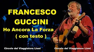 Francesco Guccini -- " Ho Ancora La Forza "  ( CON TESTO ) --