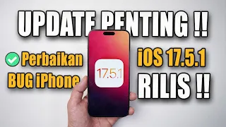 UPDATE PENTING! Rilis iOS 17.5.1 - Apa aja yang Baru ?