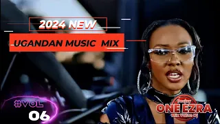 2024 NEW UGANDAN MUSIC APRIL VIDEO MIX NONSTOP-|VOL 06|NEW_UGANDAN_ MUSIC_ 2024 VIDEO DJ_ONE_EZRA