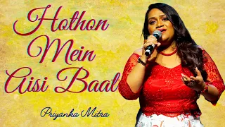 Hothon Mein Aisi Baat | Priyanka Mitra